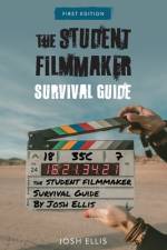 The Student Filmmaker Survival Guide af Josh Ellis