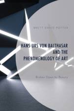 Hans Urs von Balthasar and the Phenomenology of Art af Brett David Potter