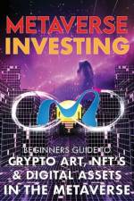 Metaverse Investing Beginners Guide To Crypto Art, NFT's, & Digital Assets in the Metaverse af The Meta-Verse