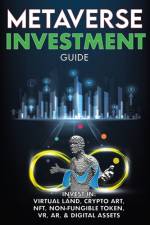 Metaverse Investment Guide, Invest in Virtual Land, Crypto Art, NFT (Non Fungible Token), VR, AR & Digital Assets af The Meta-Verse