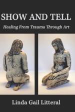 Show and Tell: Healing From Trauma Through Art af Linda Gail Litteral