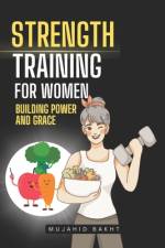 Strength Training for Women Building Power and Grace af Mujahid Bakht