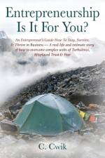 Entrepreneurship Is It For You? An Entrepreneur's Guide How To Stay, Survive, & Thrive in Business -- A real-life and intimate story of how to overcome complex webs of Turbulence, Misplaced Trust & Fear af C Cwik