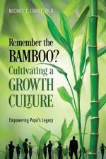 Remember the Bamboo? Cultivating a Growth Culture af Michael J. Stabile Ph. D
