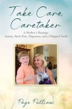 Take Care, Caretaker - A Mother's Musings af Page Pulliam