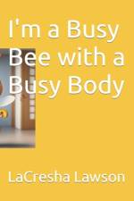 I'm a Busy Bee with a Busy Body