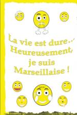 La vie et dure... af je suis Marseillaise Heureusement