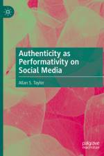 Authenticity as Performativity on Social Media af Allan S. Taylor