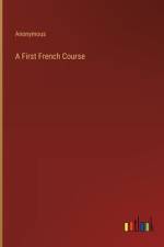 A First French Course af Anonymous