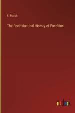 The Ecclesiastical History of Eusebius