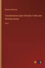Considerations Upon Christian Truths and Christian Duties