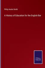 A History of Education for the English Bar af Philip Anstie Smith