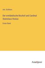 Der ermländische Bischof und Cardinal Stanislaus Hosius af Ant. Eichhorn