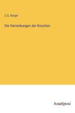 Die Verrenkungen der Knochen af C. G. Burger