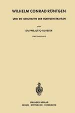 Wilhelm Conrad Röntgen und die Geschichte der Röntgenstrahlen af Otto Glasser