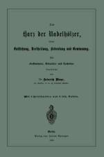 Das Harz der Nadelhölzer, seine Entstehung, Vertheilung, Bedeutung und Gewinnung. Für Forstmänner, Botaniker und Techniker af Heinrich Mayr