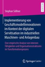Implementierung von Geschäftsmodellinnovationen im Kontext der digitalen Servitisation im industriellen Maschinen- und Anlagenbau af Stephan Söllner