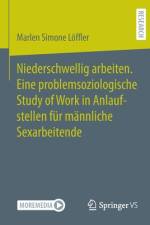 Niederschwellig arbeiten. Eine problemsoziologische Study of Work in Anlaufstellen für männliche Sexarbeitende af Marlen Simone Löffler