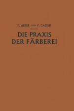 Die Praxis der Färberei af Franz Weber