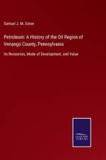 Petroleum: A History of the Oil Region of Venango County, Pennsylvania af Samuel J. M. Eaton