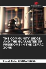 THE COMMUNITY JUDGE AND THE GUARANTEE OF FREEDOMS IN THE CEMAC ZONE af Franck Didier Leunga Mouna