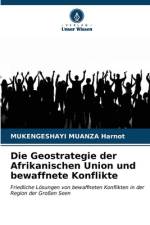 Die Geostrategie der Afrikanischen Union und bewaffnete Konflikte af Mukengeshayi Muanza Harnot