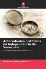 Antecedentes históricos da independência da Venezuela af Roberto Carlos Palacios