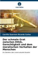 Der schmale Grat zwischen Ethik, Gerechtigkeit und dem moralischen Verhalten der Menschen af Carrillo Guerrero Ricardo Carlos