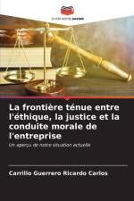 La frontière ténue entre l'éthique, la justice et la conduite morale de l'entreprise af Carrillo Guerrero Ricardo Carlos