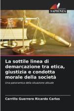 La sottile linea di demarcazione tra etica, giustizia e condotta morale della società af Carrillo Guerrero Ricardo Carlos