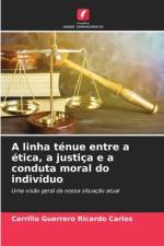 A linha ténue entre a ética, a justiça e a conduta moral do indivíduo af Carrillo Guerrero Ricardo Carlos