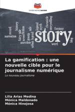 La gamification : une nouvelle cible pour le journalisme numérique af Lilia Arias Medina