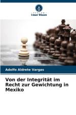 Von der Integrität im Recht zur Gewichtung in Mexiko af Adolfo Aldrete Vargas