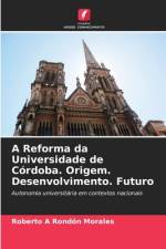 A Reforma da Universidade de Córdoba. Origem. Desenvolvimento. Futuro af Roberto A Rondón Morales