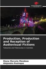 Production, Production and Reception of Audiovisual Fictions af Diana Marcela Mendoza
