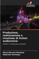 Produzione, realizzazione e ricezione di fiction audiovisive af Diana Marcela Mendoza