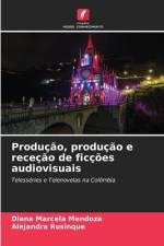 Produção, produção e receção de ficções audiovisuais af Diana Marcela Mendoza