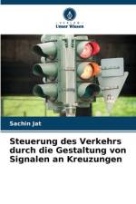 Steuerung des Verkehrs durch die Gestaltung von Signalen an Kreuzungen af Sachin Jat