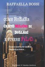 Come rubare cento milioni di dollari e vivere felici: Doveva essere una vacanza rilassante e invece... af Raffaella Bossi