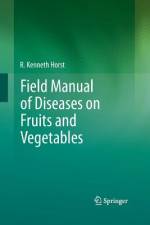 Field Manual of Diseases on Fruits and Vegetables af R. Kenneth Horst