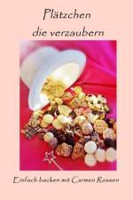 Rossen, C: Plätzchen die verzaubern af Carmen Rossen