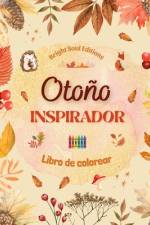 Otoño inspirador | Libro de colorear | Impresionantes elementos otoñales entrelazados en magníficos patrones creativos af Bright Soul Editions