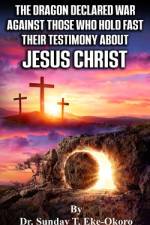 The Dragon Declared War Against Those Who Hold Fast Their Testimony about Jesus Christ af Sunday Eke-Okoro