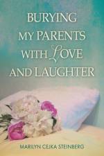 Burying My Parents with Love and Laughter af Marilyn Cejka Steinberg