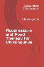Acupressure and Food Therapy for Chikungunya af Easwarabala Subramanian