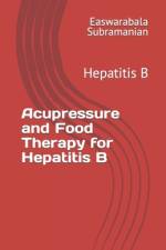 Acupressure and Food Therapy for Hepatitis B af Easwarabala Subramanian