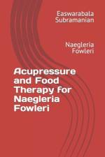 Acupressure and Food Therapy for Naegleria Fowleri af Easwarabala Subramanian