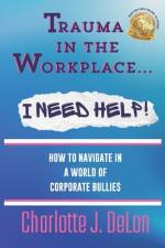 Trauma In the Workplace - I Need Help! af Chelsia McCoy