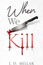 When We Kill af J D Millar