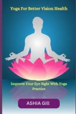 Yoga For Better Vision Health af Ashia Gill